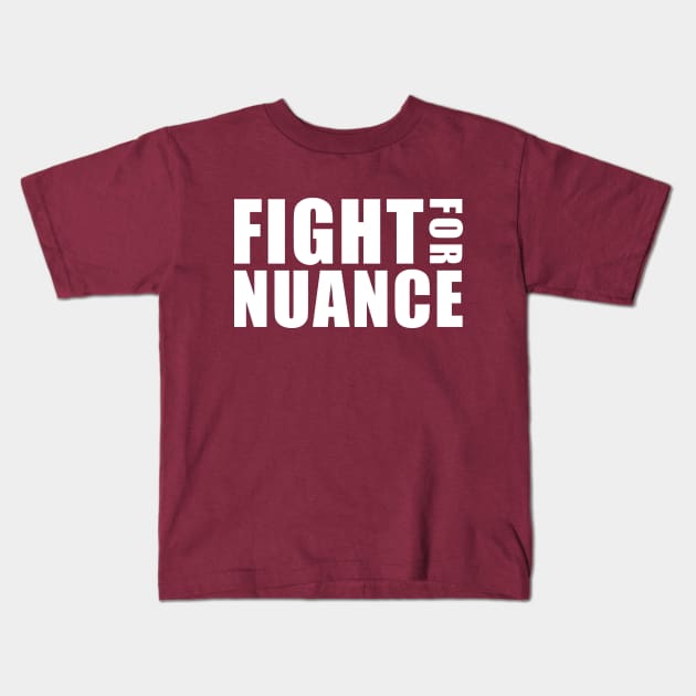 FIGHT FOR NUANCE Kids T-Shirt by whoisdemosthenes